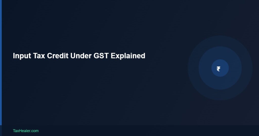 TaxHealer Blog - Input Tax Credit Under GST Explained