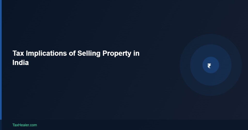 TaxHealer Blog - Tax Implications of Selling Property in India