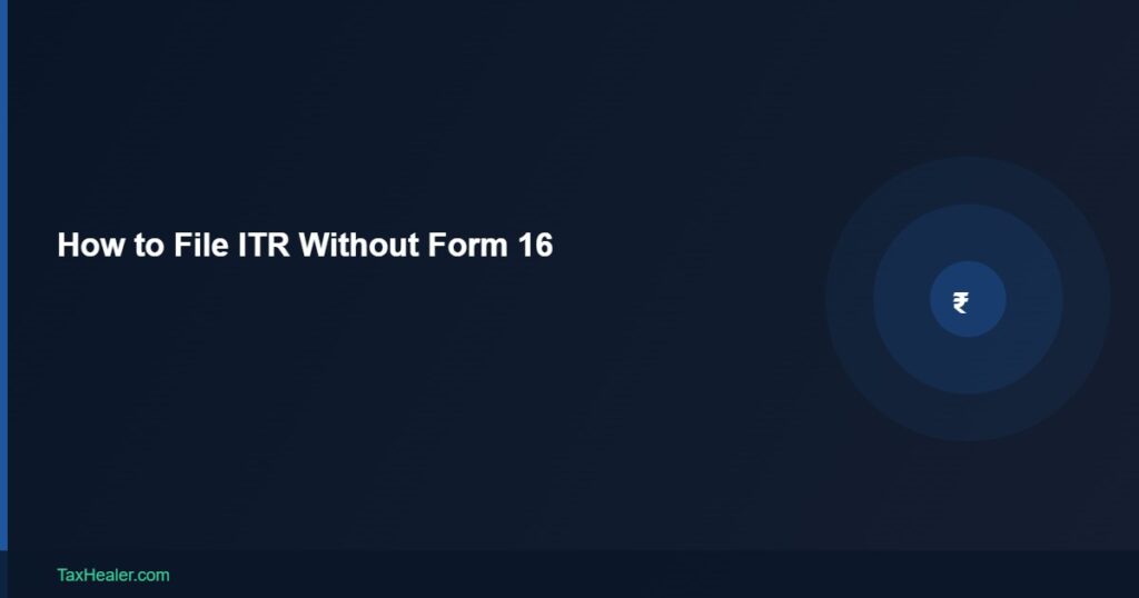 TaxHealer Blog - How to File ITR Without Form 16