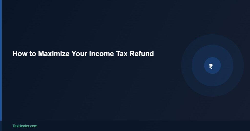 TaxHealer Blog - How to Maximize Your Income Tax Refund