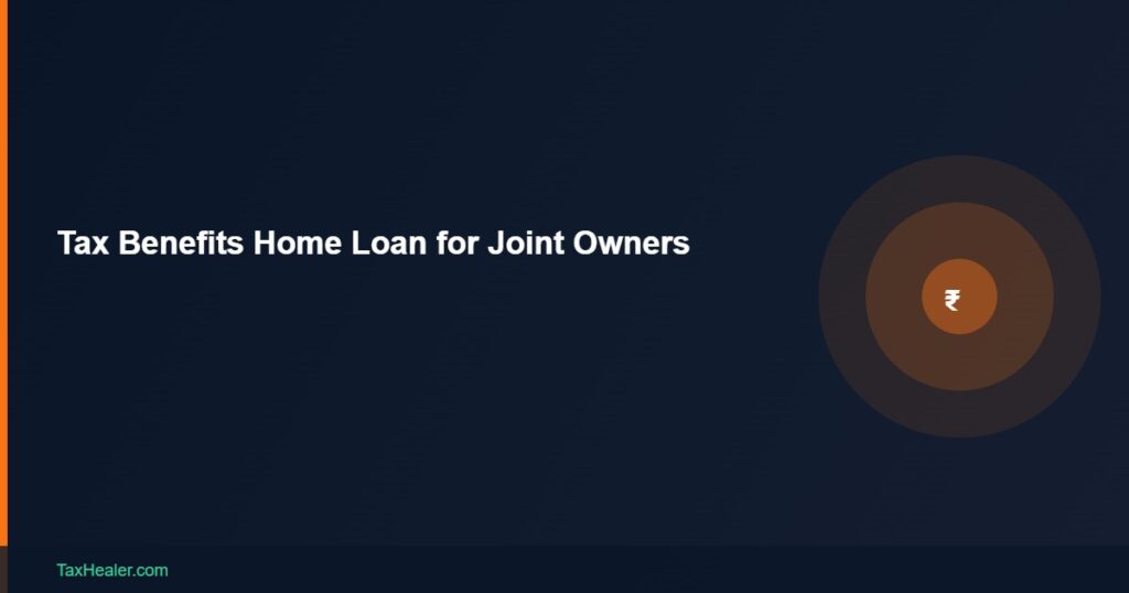 TaxHealer Blog - Tax Benefits Home Loan for Joint Owners